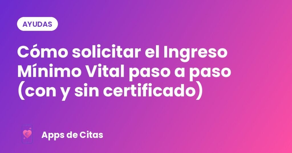 Cómo solicitar el Ingreso Mínimo Vital paso a paso (con y sin certificado)