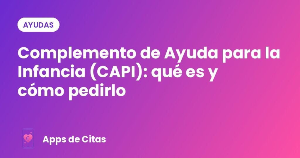 Complemento de Ayuda para la Infancia (CAPI): qué es y cómo pedirlo