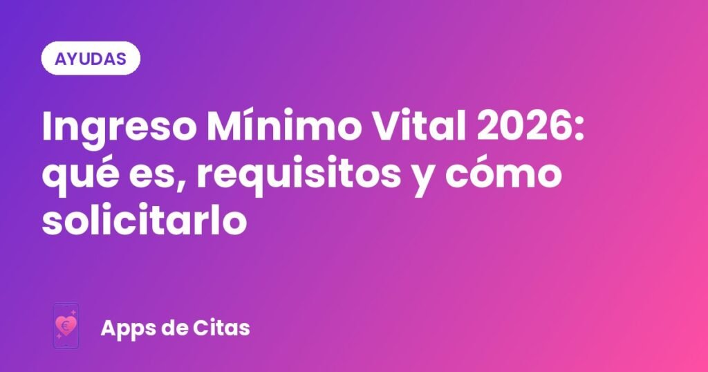 Ingreso Mínimo Vital 2026: qué es, requisitos y cómo solicitarlo