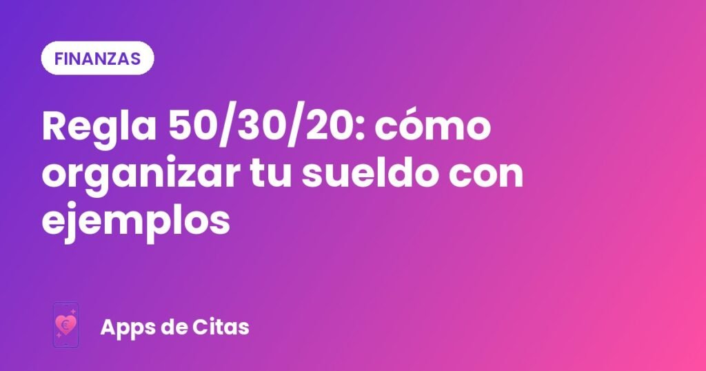 Regla 50/30/20: cómo organizar tu sueldo con ejemplos