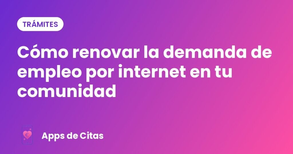 Cómo renovar la demanda de empleo por internet en tu comunidad