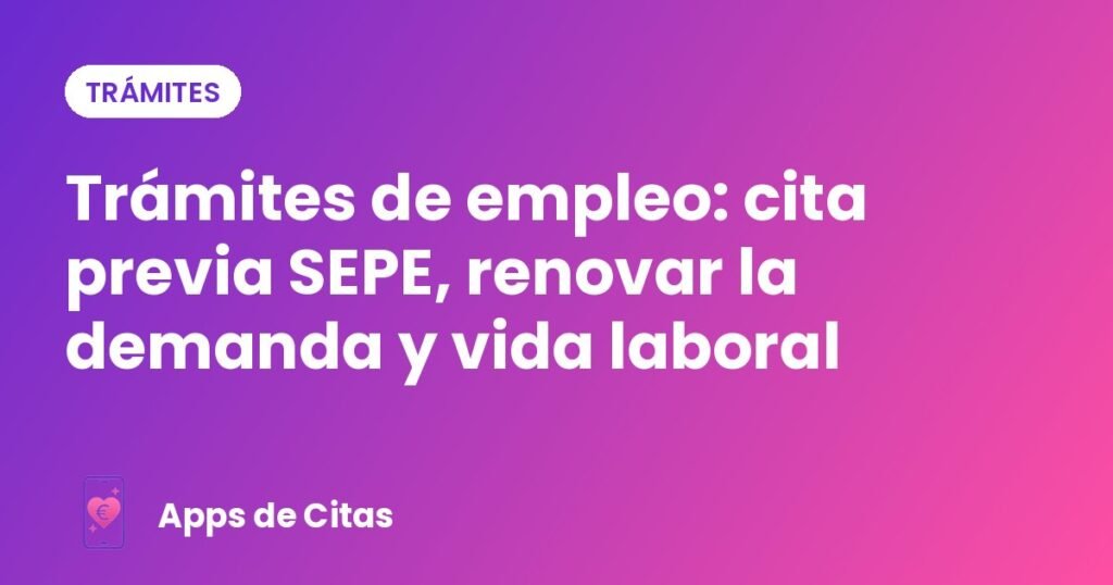Trámites de empleo: cita previa SEPE, renovar la demanda y vida laboral